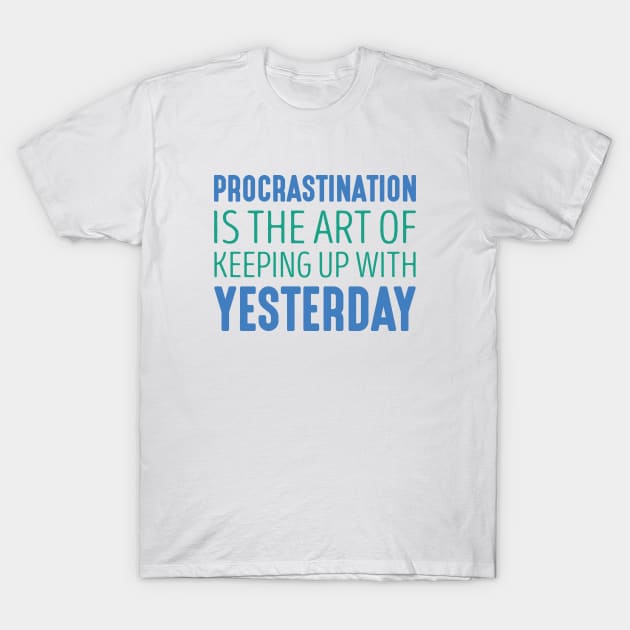 Procrastination T-Shirt by CreativeJourney